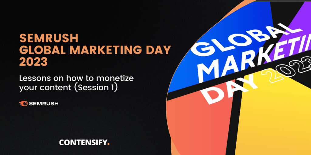 semrush global marketing day 2023 takeaways - how to monetize content