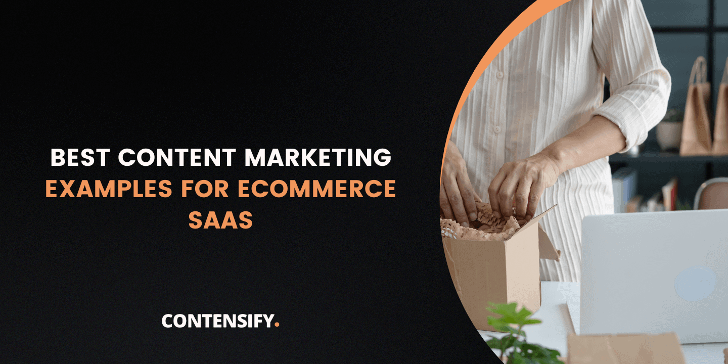 Best Content Marketing Examples for eCommerce SaaS