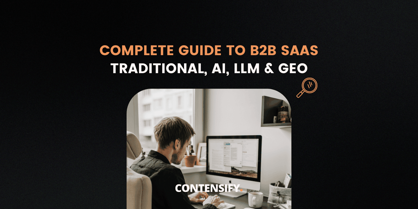 The Complete Guide to B2B SaaS SEO: Traditional, AI, LLM & GEO