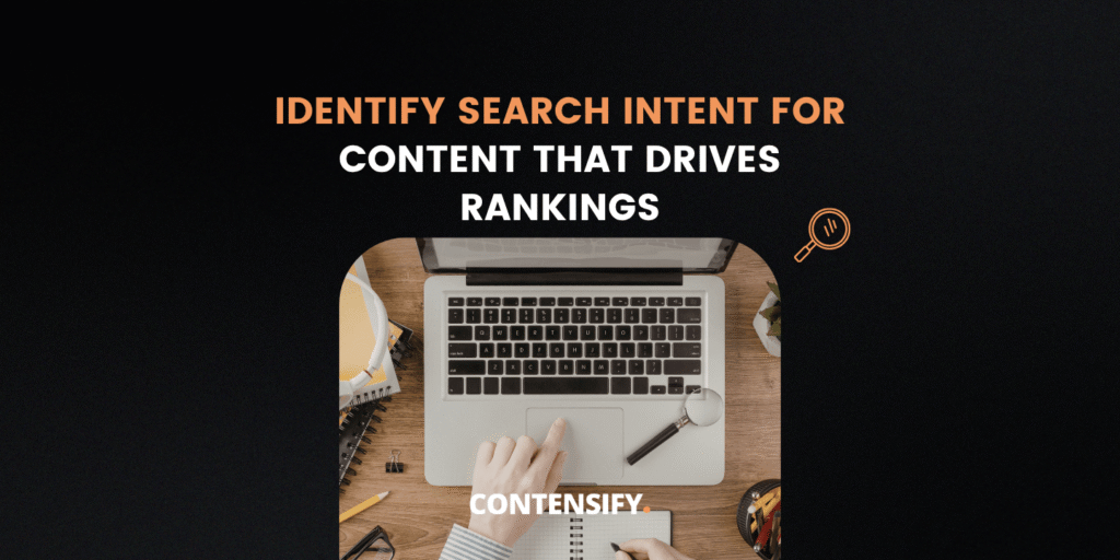 How to Identify Search Intent and Build Content That Drives Rankings