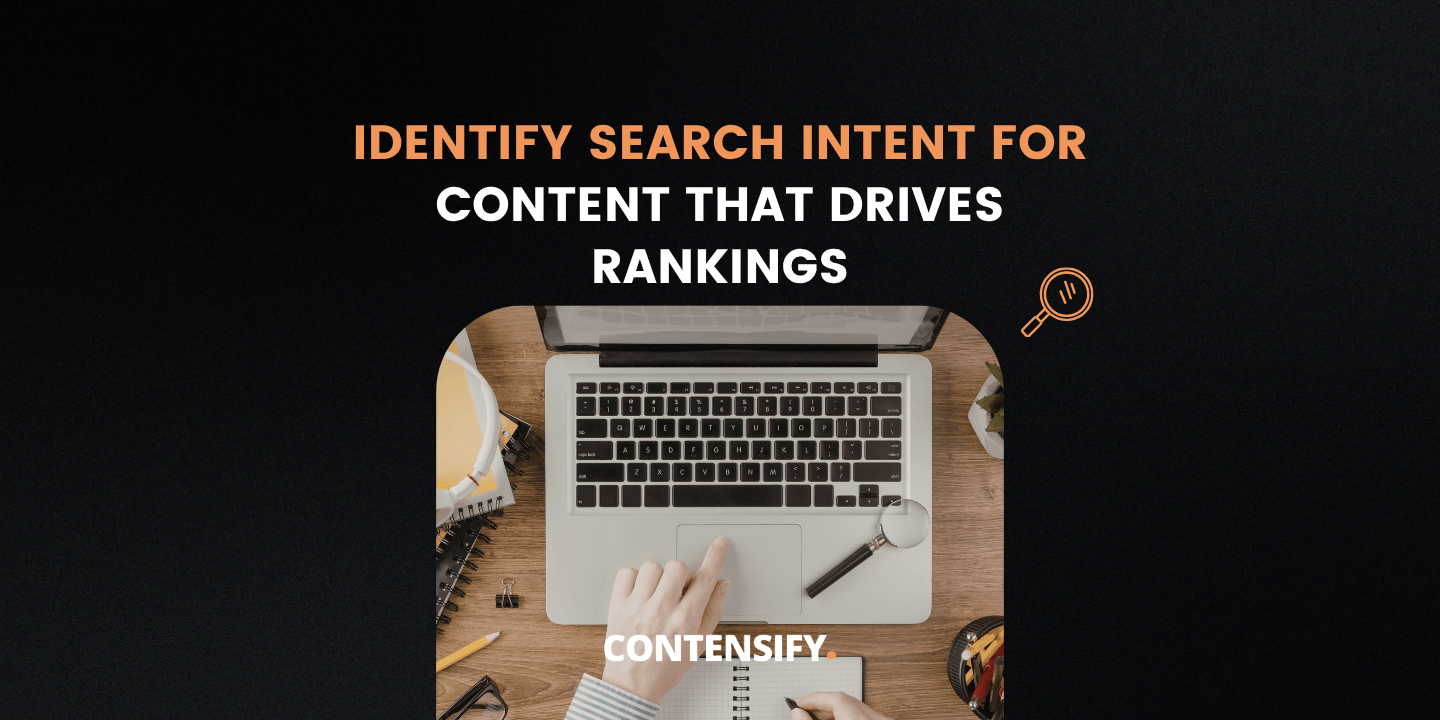 How to Identify Search Intent and Build Content That Drives Rankings
