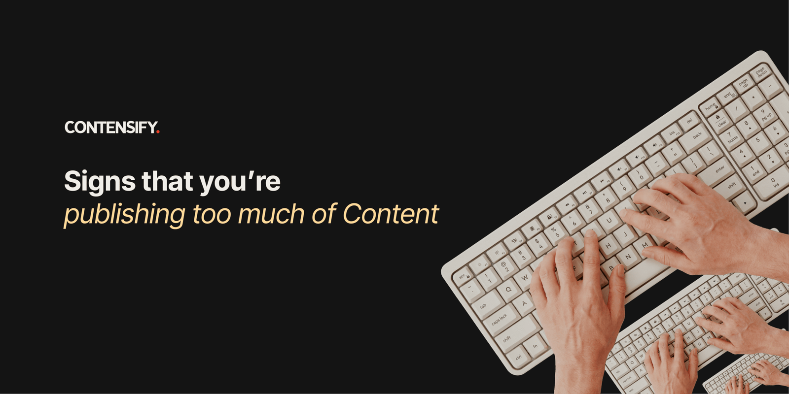 Signs You’re Publishing Too Much Content and Getting Nothing Back