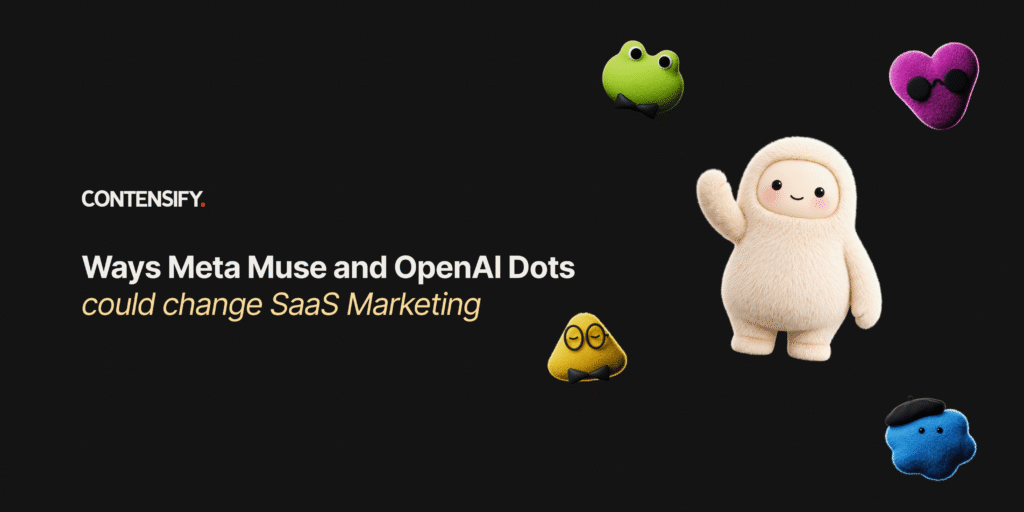 Ways Meta muse and OpenAI Dots could change SaaS Marketing